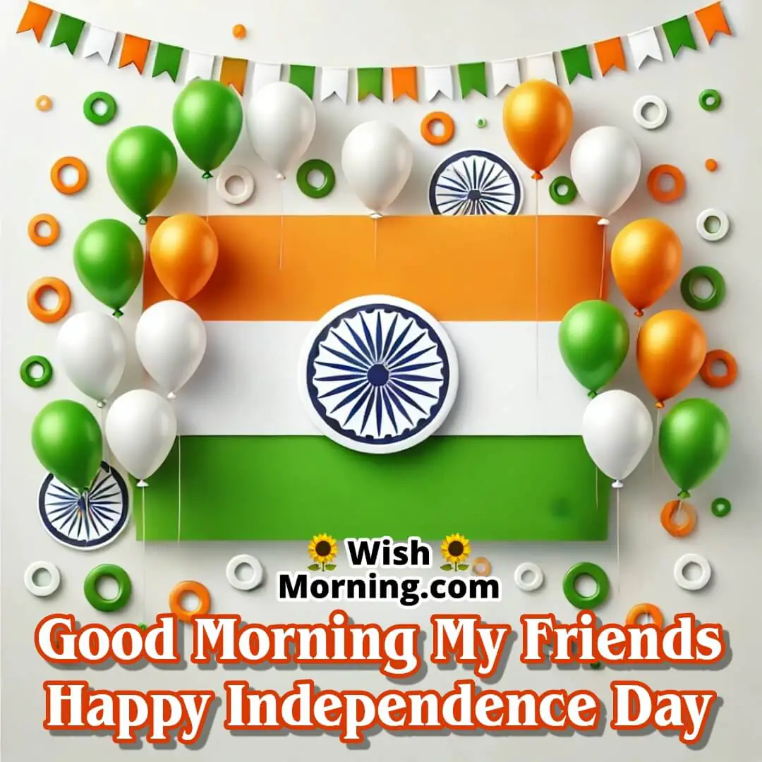Good Morning My Friends Happy Independence Day