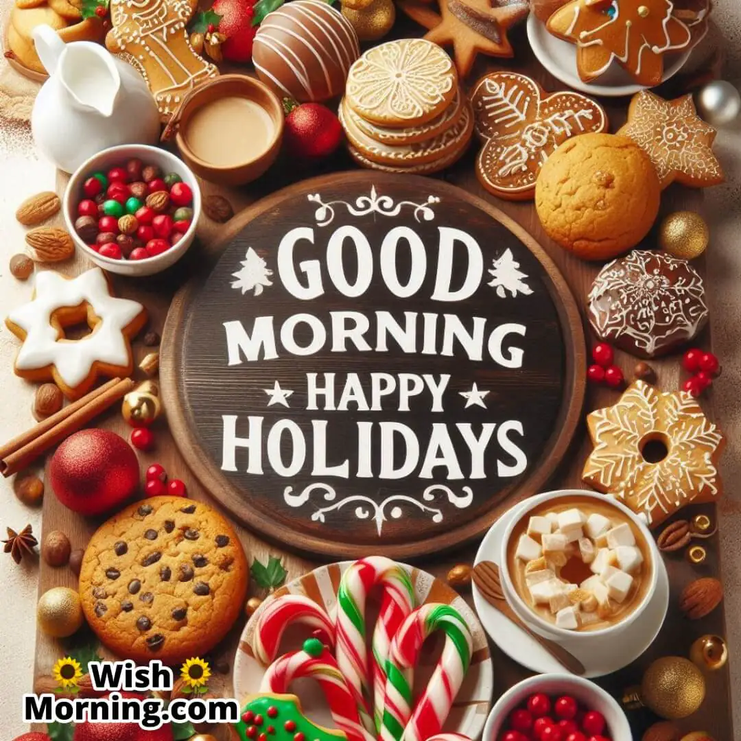 Holiday treats and cookies with Good Morning Happy Holidays text.