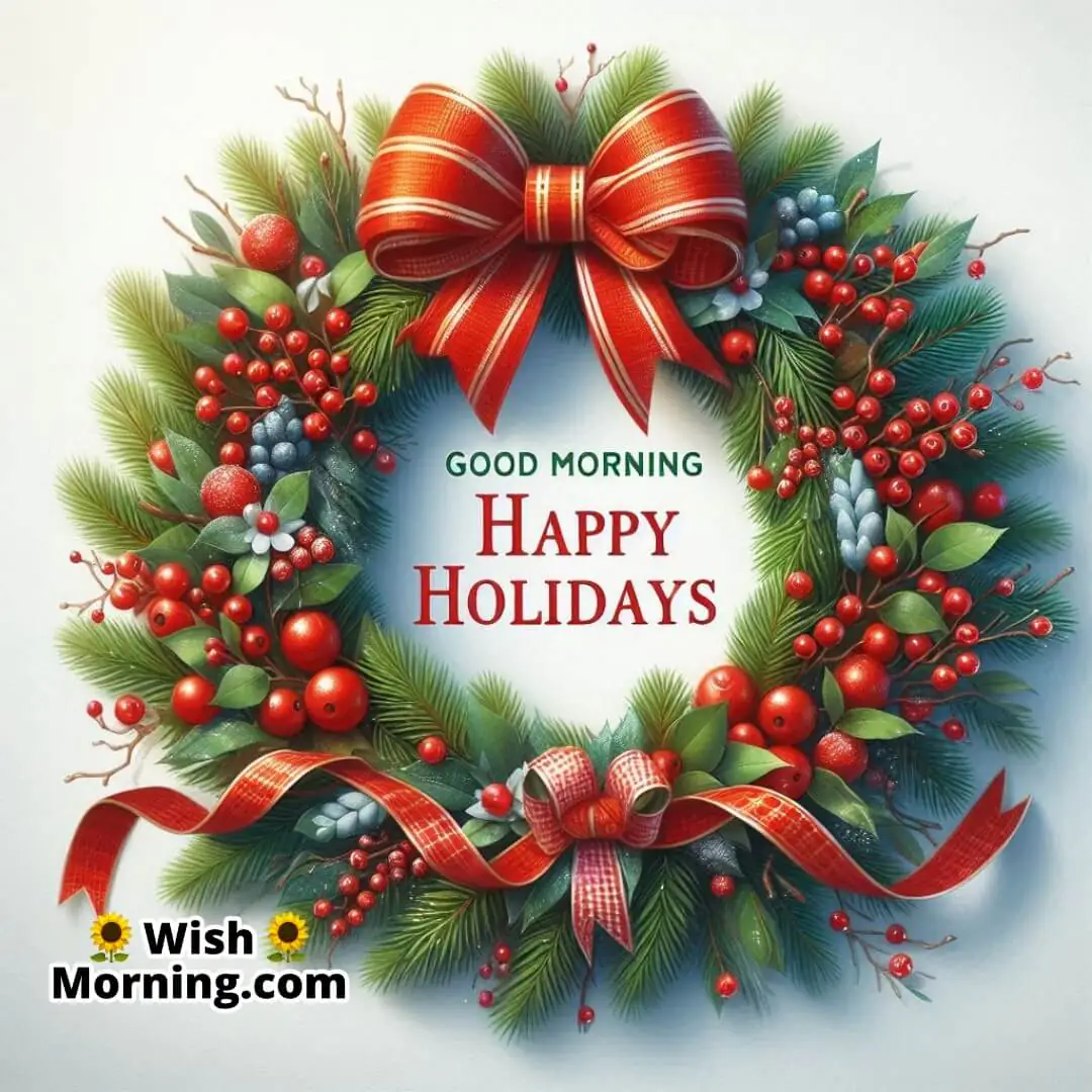 Holiday wreath with Good Morning Happy Holidays text.