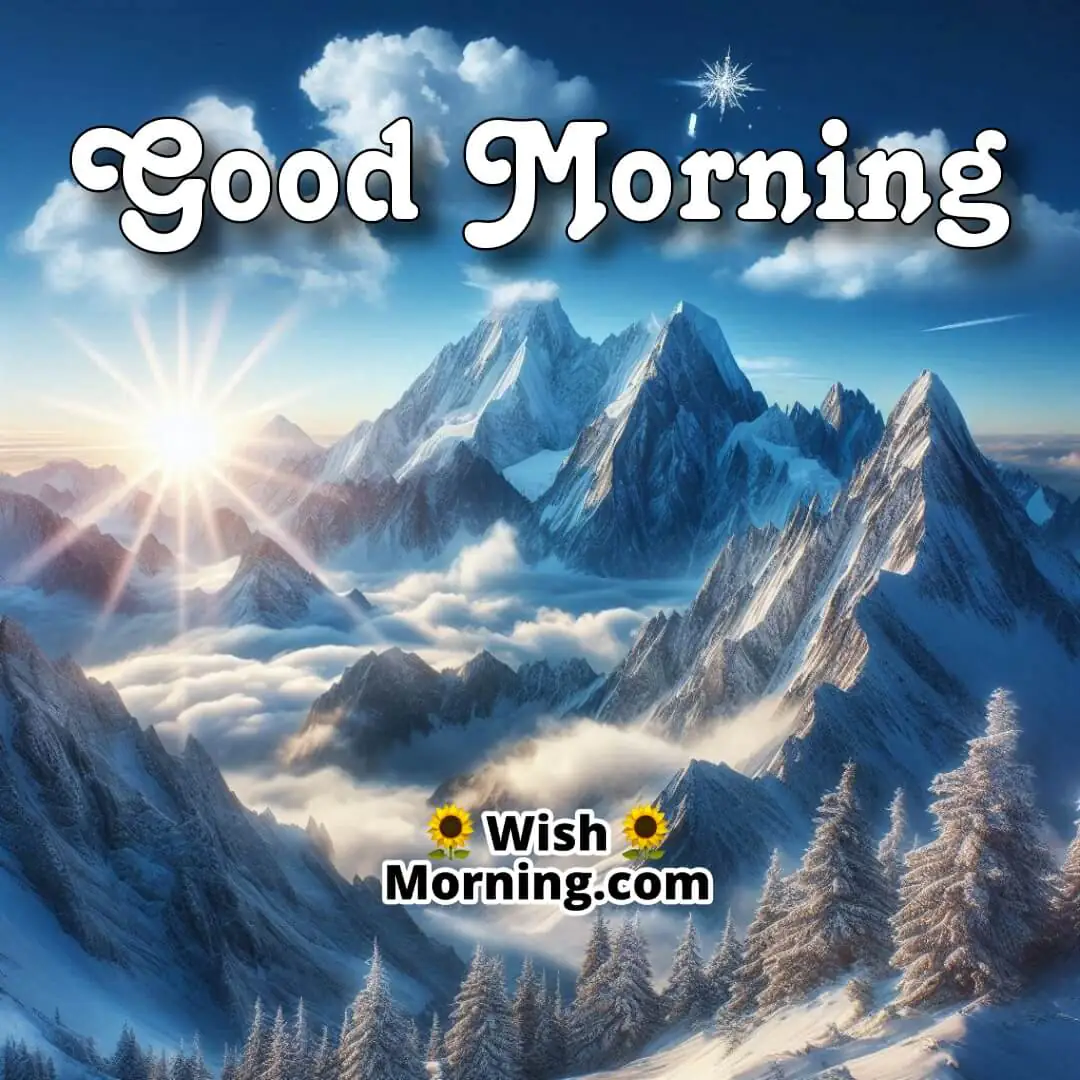 Snow-capped mountains glistening under the morning sun, with fluffy clouds drifting by and Good Morning! floating above the peaks.