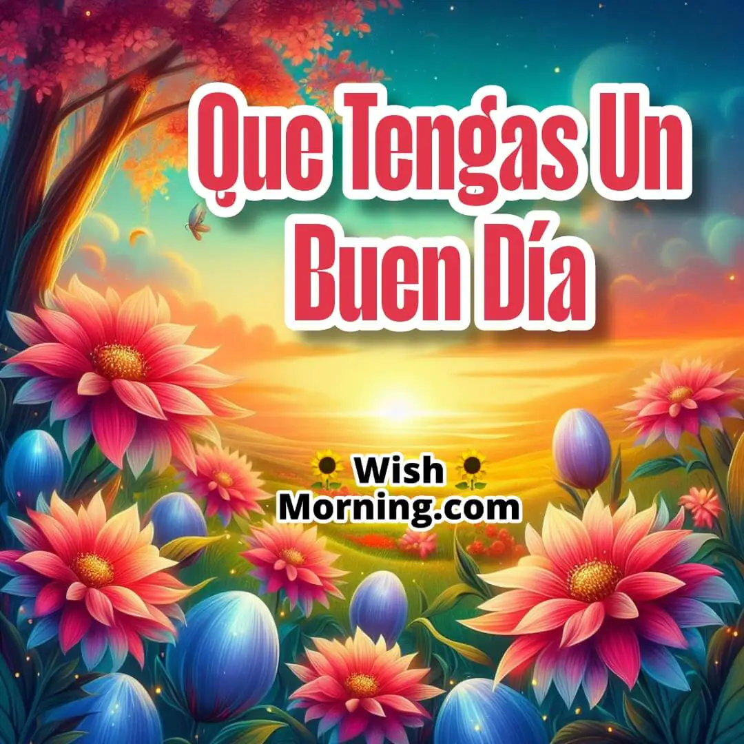 Que Tengas Un Buen Día