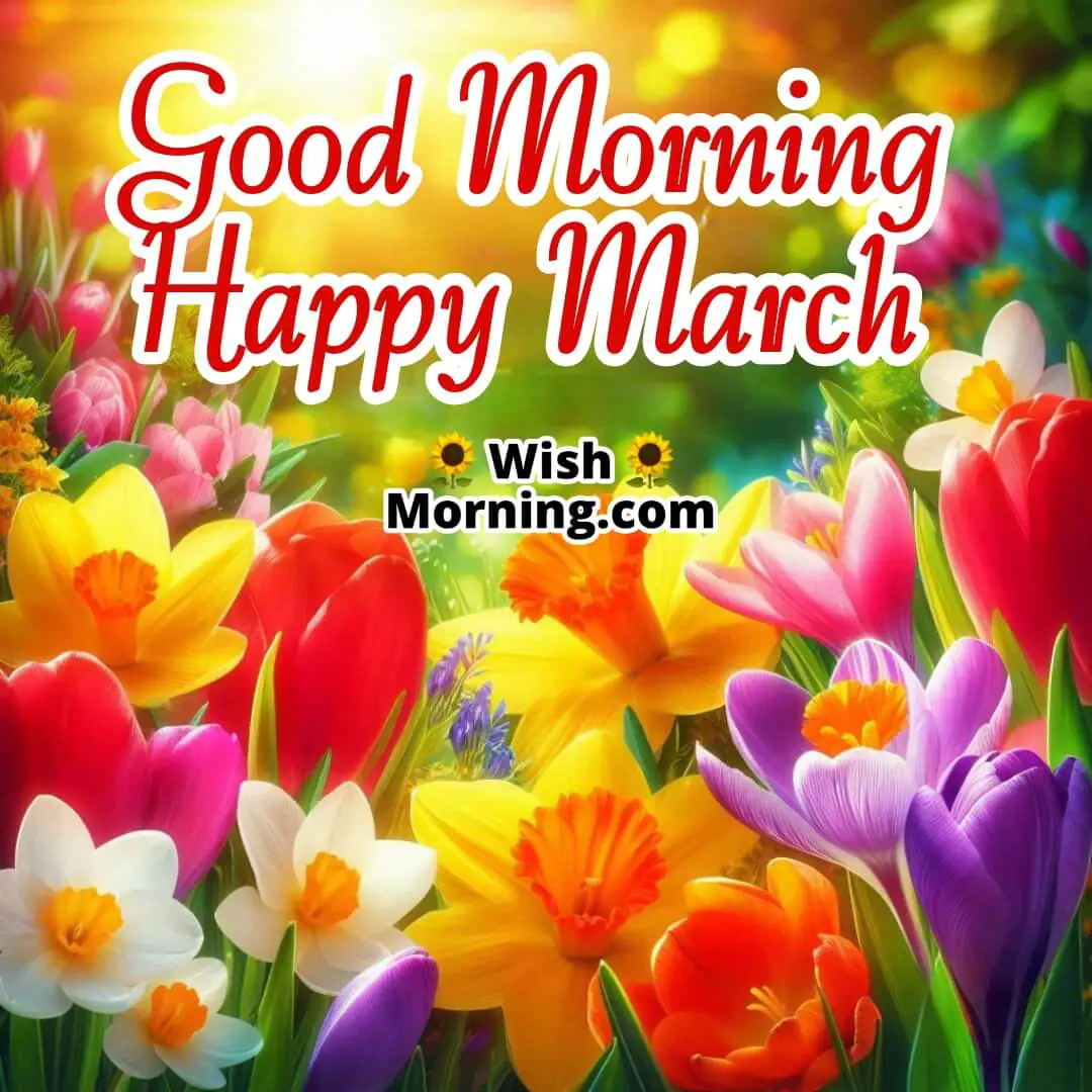 Good Morning Happy March Flowers In Garden