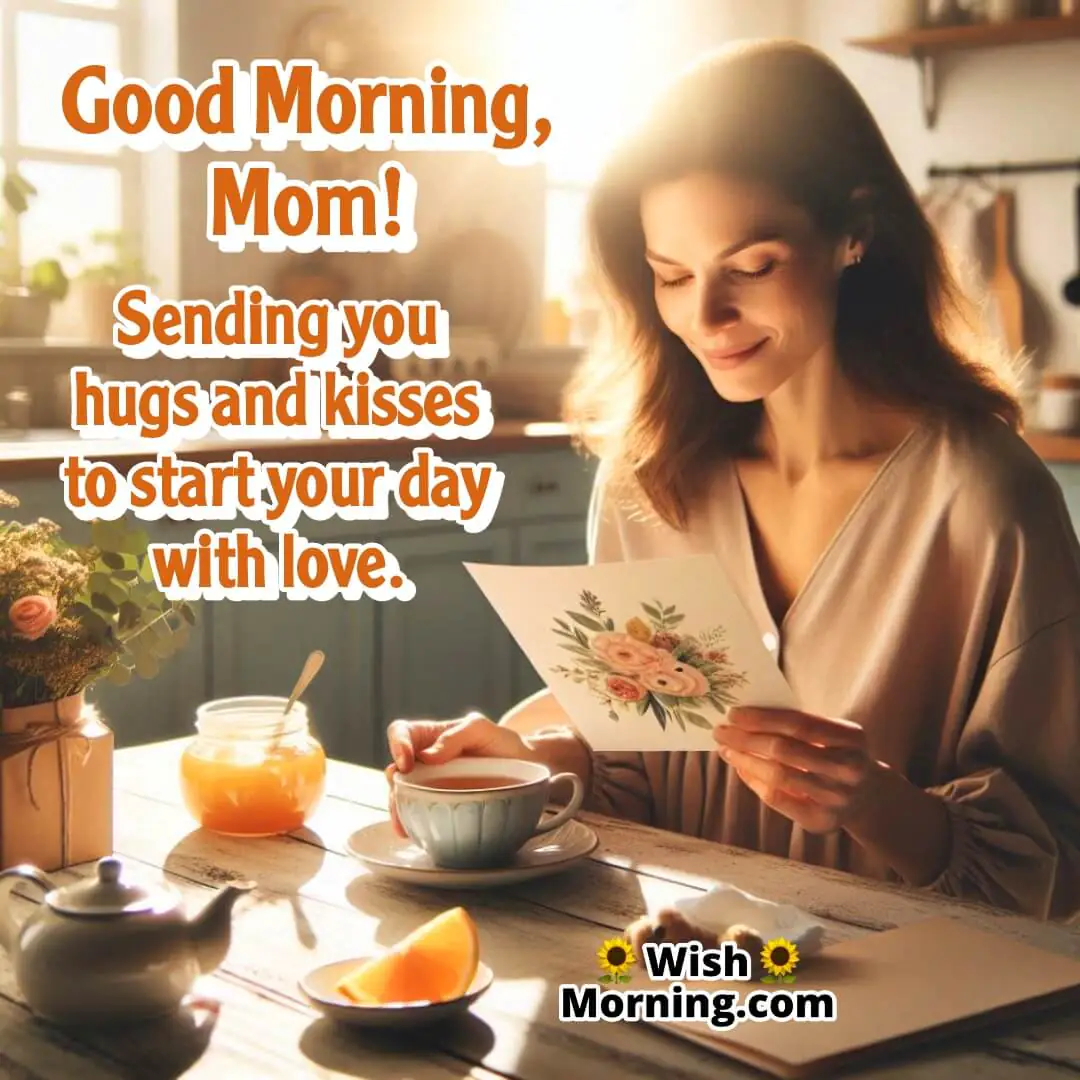 Good Morning, Mom! Sending Hugs And Kisses
