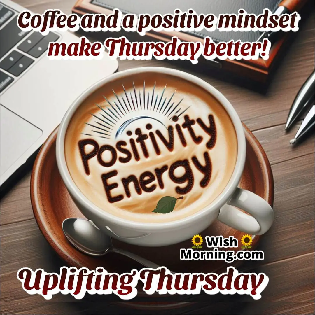 A coffee cup with words of encouragement in foam on a Thursday, symbolizing motivation and energy.