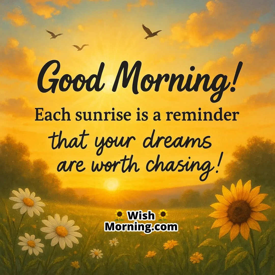 Good Morning with sunrise over a dewy field, glowing light and flying birds symbolizing fresh starts and dream-chasing energy.