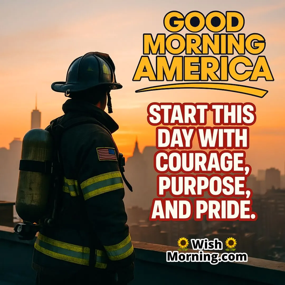 Good Morning America Inspirational image featuring firefighter at dawn, symbolizing dedication and national pride.