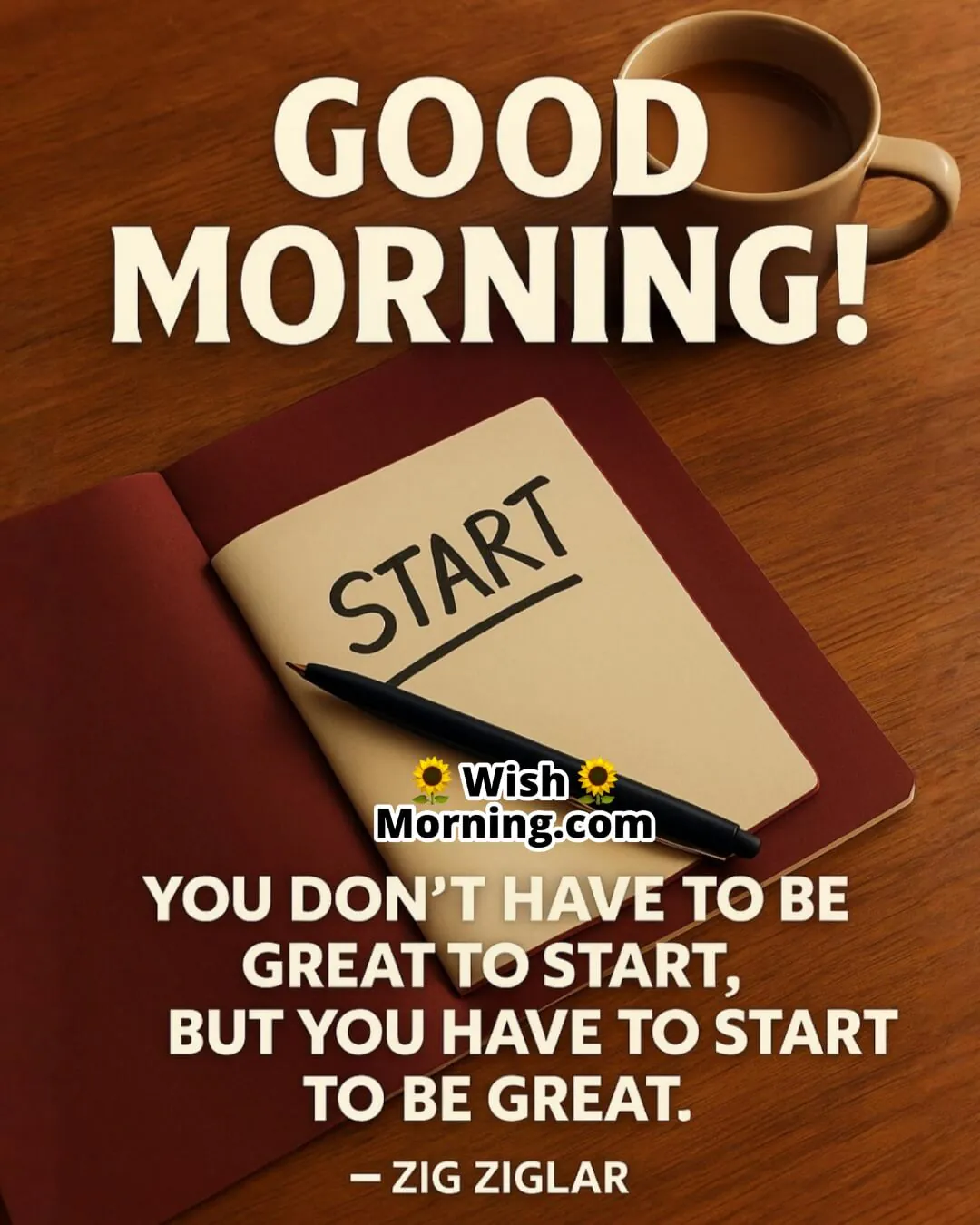 Good Morning image with a notebook, coffee, and pen on a desk, symbolizing the importance of taking the first step toward greatness.