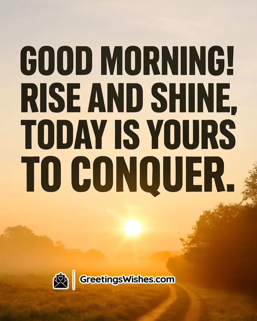 Good Morning Rise And Shine Quote featuring a glowing sunrise over a long winding path, symbolizing courage, opportunity, and personal ambition.