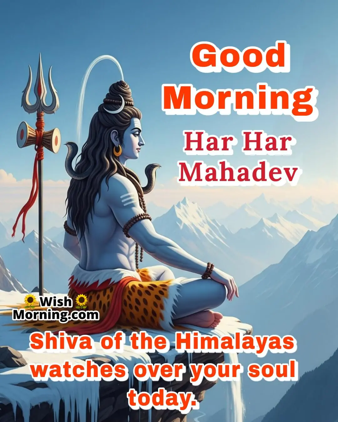 Shiva of the Himalayas Good Morning Message featuring Mahadev standing before snowy peaks with Ganga flowing, symbolizing protection and spiritual calm