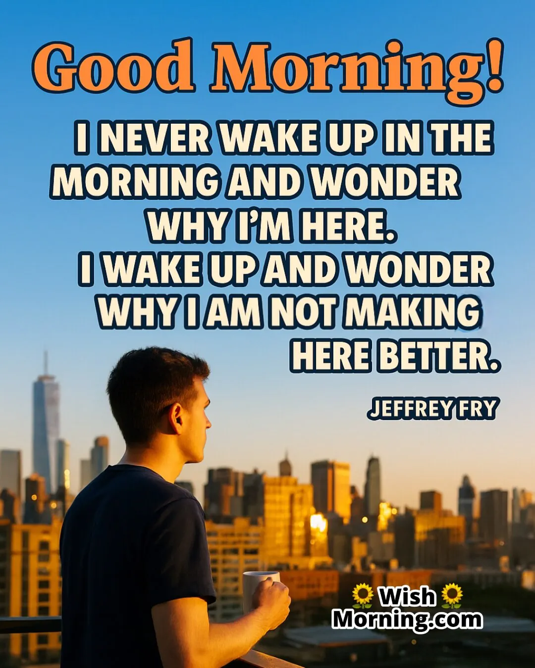 Good Morning quote image featuring a young man on a city balcony at sunrise, symbolizing purposeful living and daily impact.