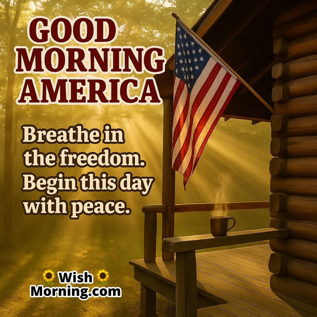 Peaceful Good Morning America image featuring cabin porch and flag, symbolizing early morning peace and liberty.