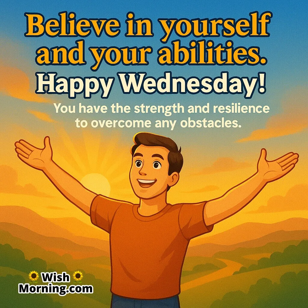 Happy Wednesday Believe In Yourself featuring a man on a hill at sunrise with open arms, symbolizing strength and self-belief.
