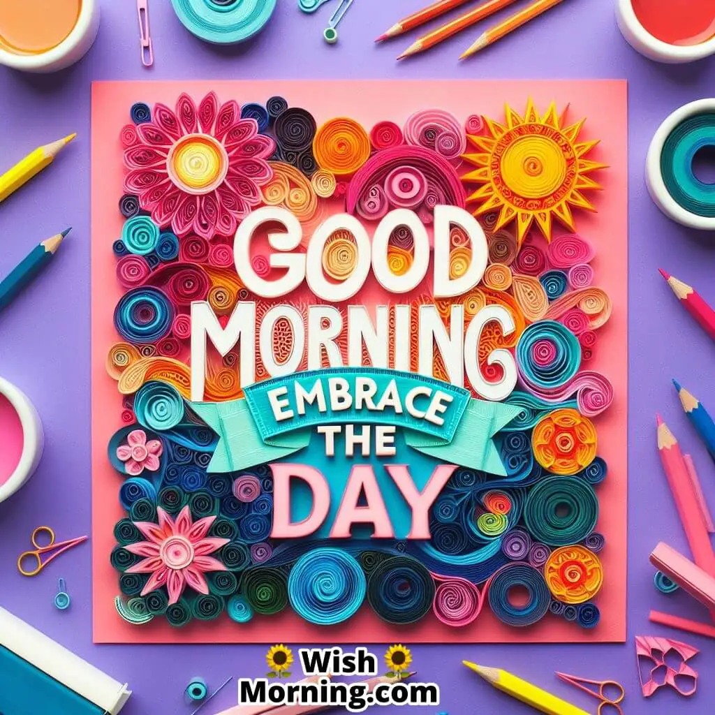 Good Morning Embrace The Day Quilling Art Image