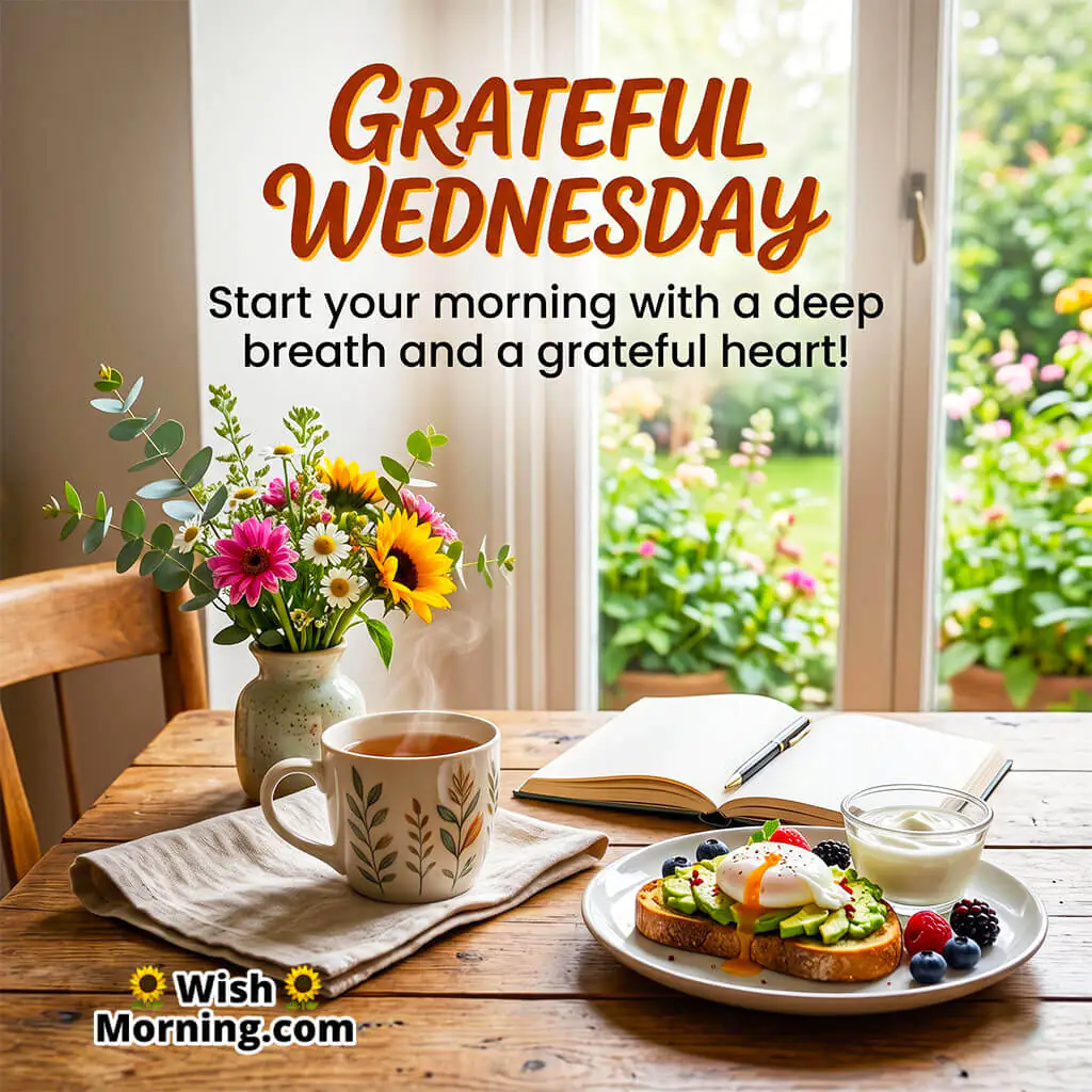 Grateful Wednesday Morning Message featuring a peaceful breakfast table with tea, flowers, notebook, and healthy food near a sunny window symbolizing gratitude, calmness, and a refreshing morning start.