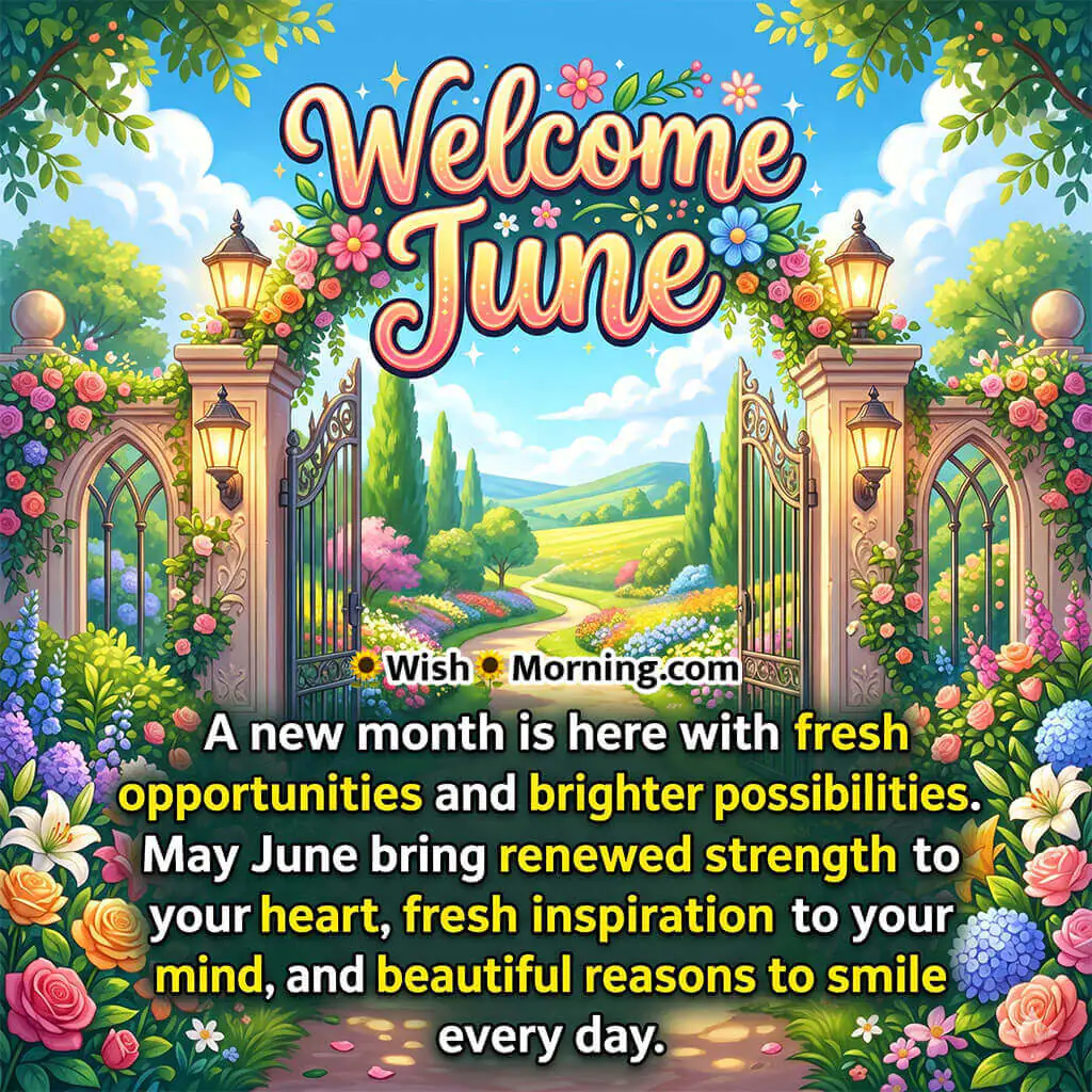 Welcome June Fresh Opportunities Message Image featuring an open floral garden gate, blooming flowers, and a bright pathway leading into a sunny landscape symbolizing new beginnings, inspiration, and positive possibilities.