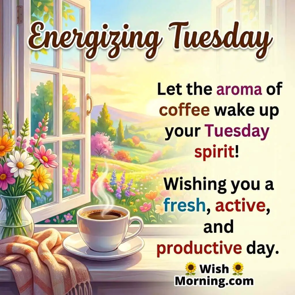 Energizing Tuesday message image showing a steaming cup of coffee by an open window overlooking a colourful landscape, symbolising freshness, energy, and a productive day.