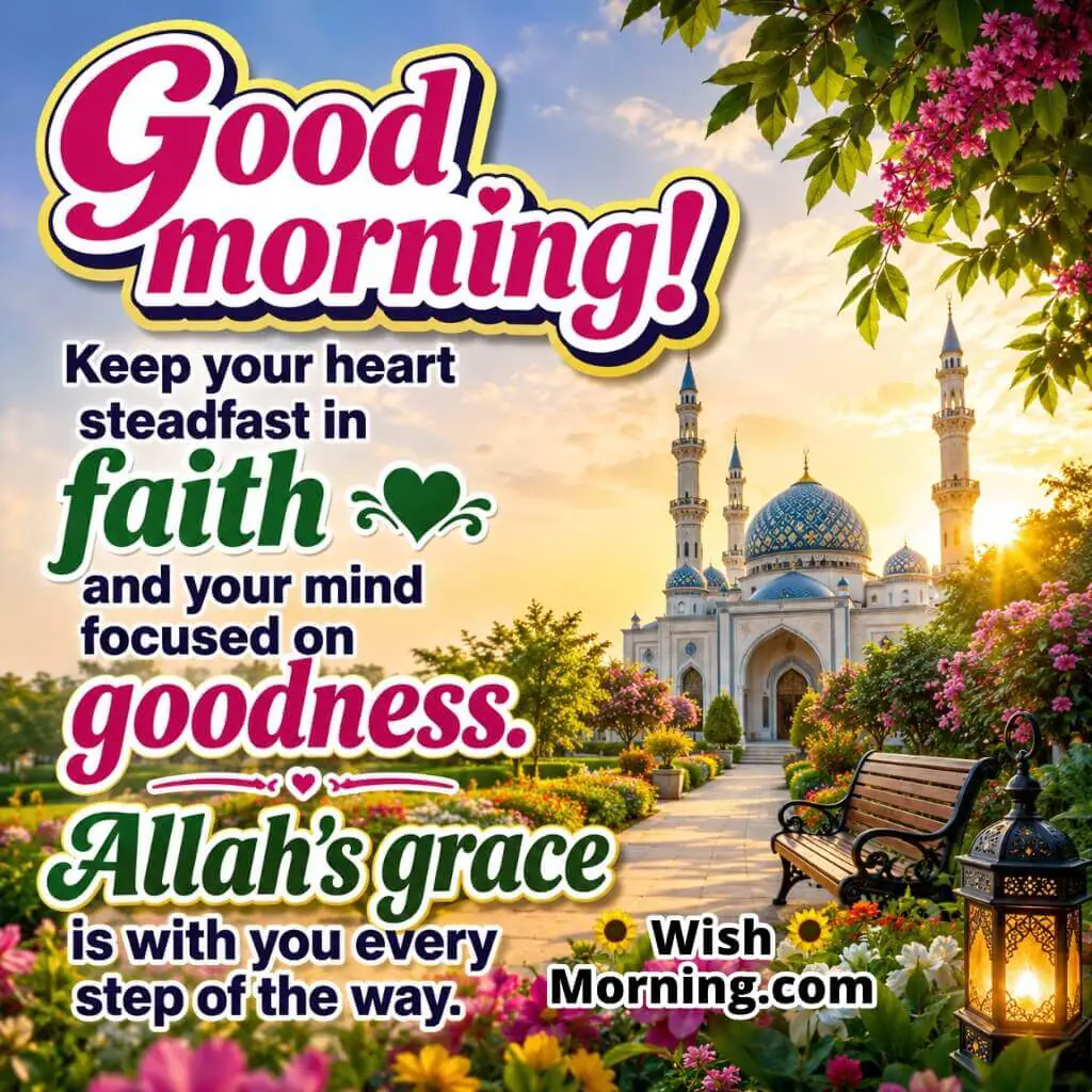 Good Morning Faith Quote Image featuring a mosque garden, blooming flowers and inspirational message symbolizing faith, goodness and Allah’s grace.