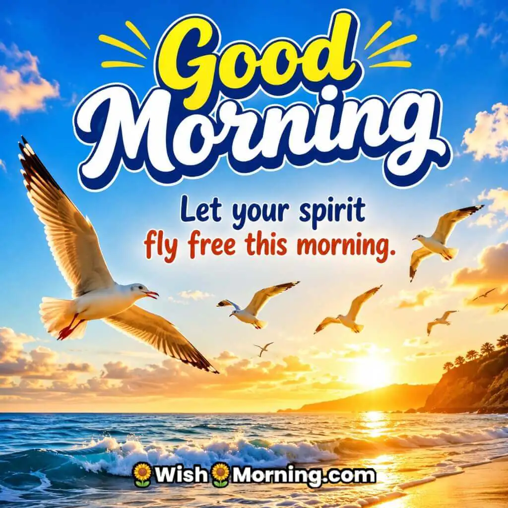 Good Morning Seagull Spirit Quote featuring seagulls flying freely over the ocean at sunrise symbolizing liberty and happiness