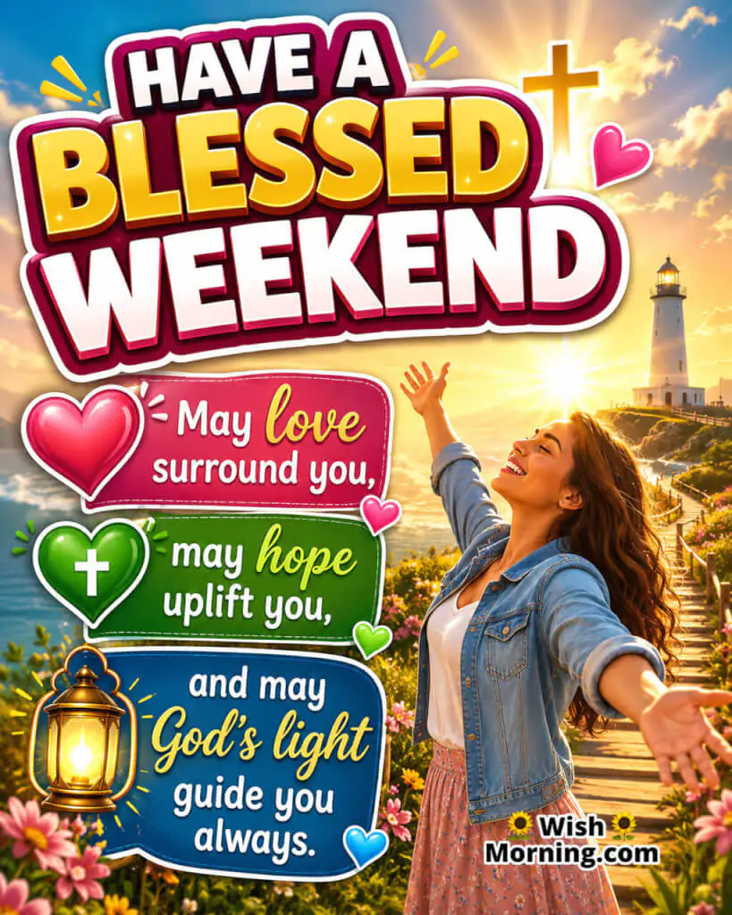 Have a Blessed Weekend Blessing Quote Image featuring a smiling person with open arms near a lighthouse at sunrise, symbolizing God's love, hope, and blessings.