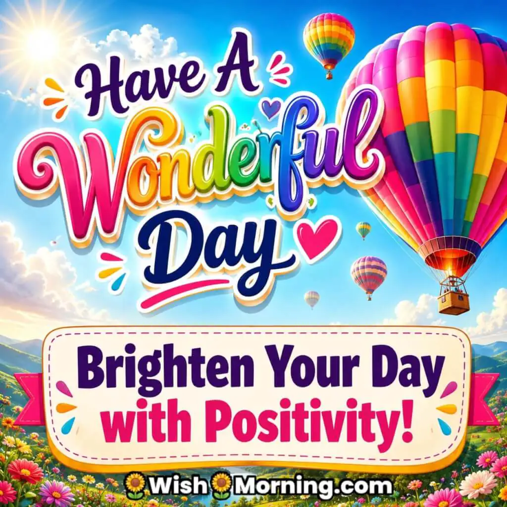 Colorful hot air balloons in a clear blue sky for Have a Wonderful Day wishes.