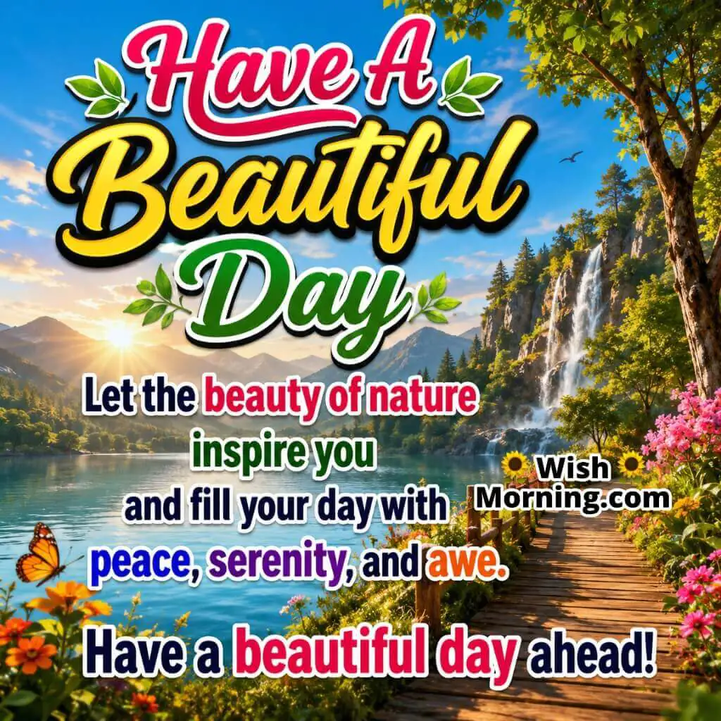 Have a Beautiful Day Nature Inspiration Image featuring a serene mountain lake, cascading waterfall, colourful flowers, and a scenic wooden pathway at sunrise symbolizing peace, serenity, inspiration, and the beauty of nature.