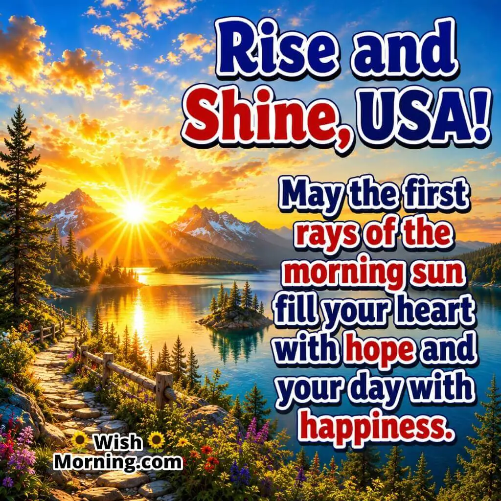 Rise And Shine Usa With Inspiring Morning Wishes featuring golden morning rays shining over peaceful mountain peaks and a sparkling lake, symbolizing hope, happiness, and a fresh new day.